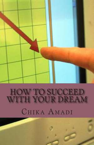 How to Succeed with Your Dream de Mrs Chika Amadi