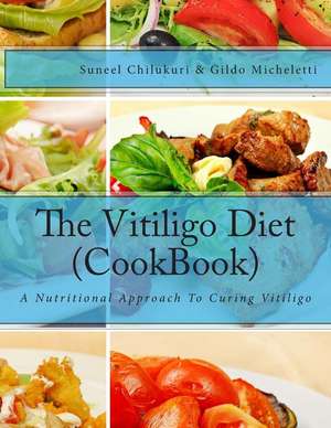 The Vitiligo Diet (Cookbook) de Suneel Chilukuri