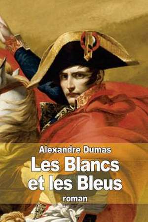 Les Blancs Et Les Bleus de Dumas Alexandre