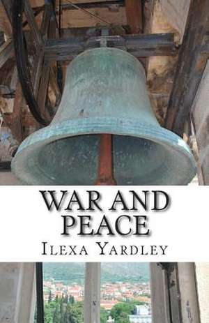 War and Peace de Ilexa Yardley