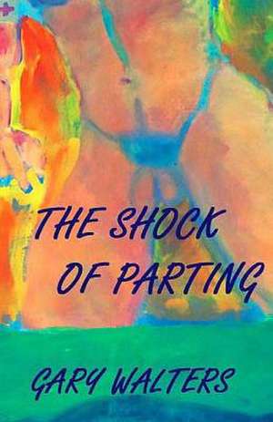 The Shock of Parting de Gary Walters