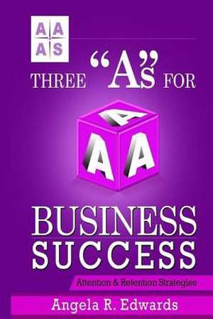 Three as for Business Success de Angela R. Edwards