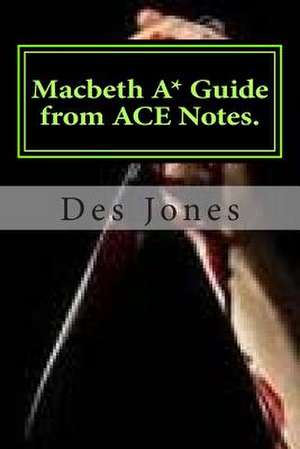 Macbeth. A* Guide from Ace Notes. de MR Des Jones