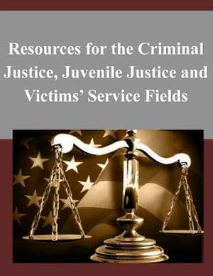 Resources for the Criminal Justice, Juvenile Justice and Victims' Service Fields de Department of Justice