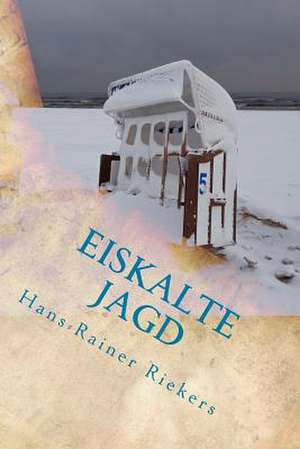 Eiskalte Jagd de Hans Rainer Riekers