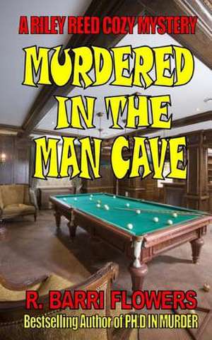 Murdered in the Man Cave de R. Barri Flowers