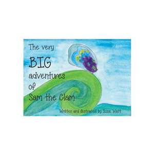 The Very Big Adventures of Sam the Clam de MS Suzie M. Watt