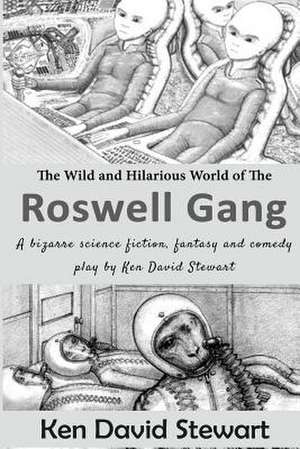 The Wild and Hilarious World of the Roswell Gang de Ken David Stewart