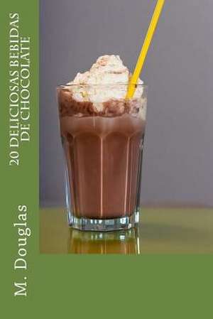 20 Deliciosas Bebidas de Chocolate de M. Douglas