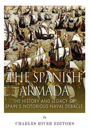 The Spanish Armada de Charles River Editors