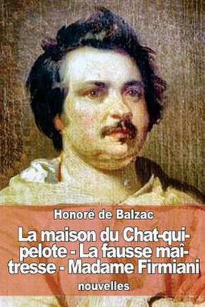 La Maison Du Chat-Qui-Pelote - La Fausse Maitresse - Madame Firmiani de Honore De Balzac