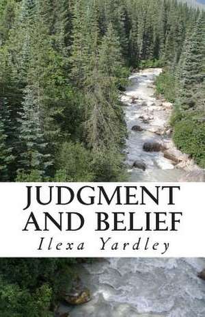 Judgment and Belief de Ilexa Yardley