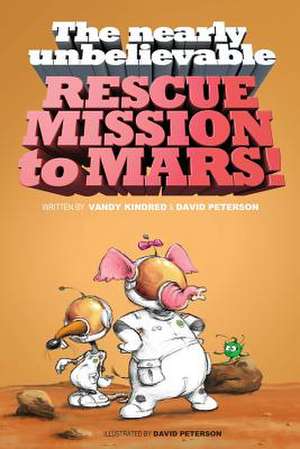 The Nearly Unbelievable Rescue Mission to Mars de MR Vandy Kindred