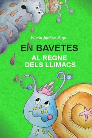 En Bavetes Al Regne Dels Llimacs de Nuria Munoz Aige