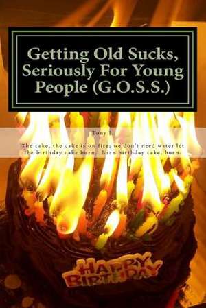 Getting Old Sucks, Seriously for Young People (G.O.S.S.) de Tony J