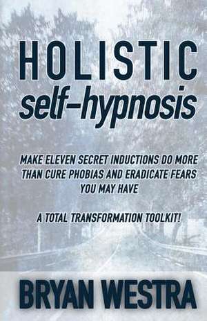 Holistic Self-Hypnosis de Bryan Westra