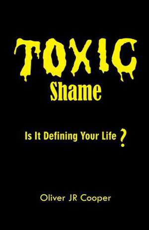 Toxic Shame de Oliver Jr. Cooper