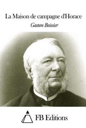 La Maison de Campagne D'Horace de Gaston Boissier