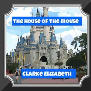 The House of the Mouse de Clarke Elizabeth