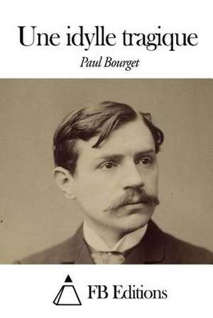 Une Idylle Tragique de Paul Bourget