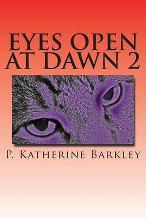 Eyes Open at Dawn 2 de P. Katherine Barkley