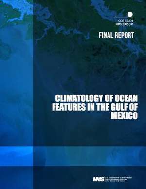 Climatology of Ocean Features in the Gulf of Mexico Final Report de U. S. Department of the Interior Mineral