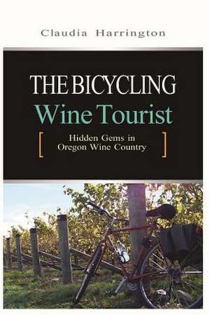 The Bicycling Wine Tourist de Claudia Harrington