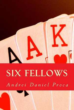 Six Fellows de Andrei Daniel Proca