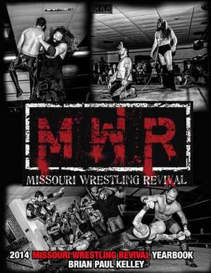 2014 Missouri Wrestling Revival Yearbook de Brian Paul Kelley