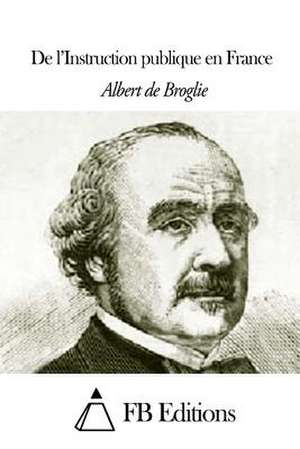 de L'Instruction Publique En France de Albert De Broglie