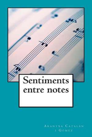 Sentiments Entre Notes de Arantxa Catalan I. Gomez