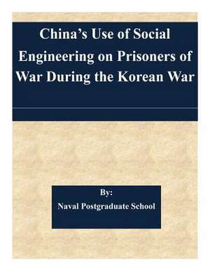 China's Use of Social Engineering on Prisoners of War During the Korean War de Naval Postgraduate School