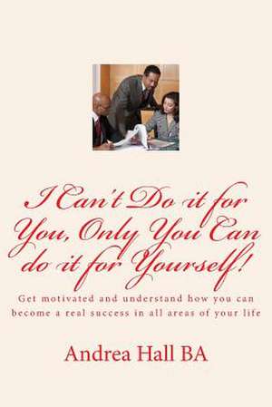 I Can't Do It for You, Only You Can Do It for Yourself! de Andrea Hall Ba