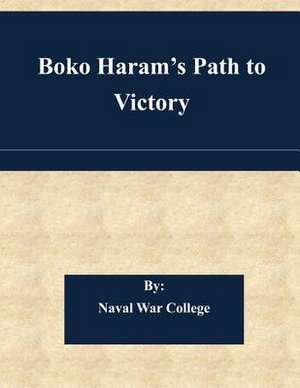 Boko Haram's Path to Victory de Naval War College