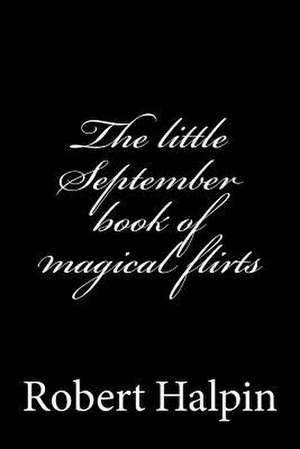 The Little September Book of Magical Flirts de MR Robert Anthony Halpin