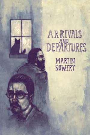 Arrivals and Departures de Martin Paul Sowery