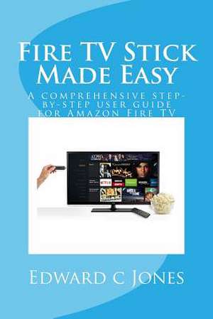 Fire TV Stick Made Easy de Edwardc C. Jones