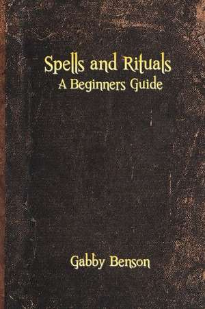 Spells and Rituals de Gabby Benson