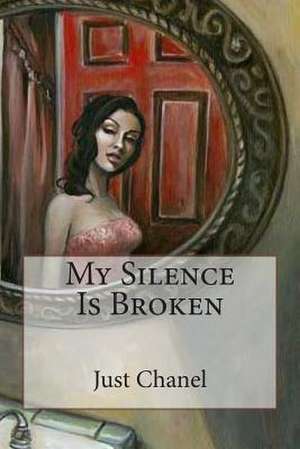 My Silence Is Broken de Just Chanel