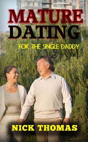 Mature Dating for the Single Daddy de Nick Thomas