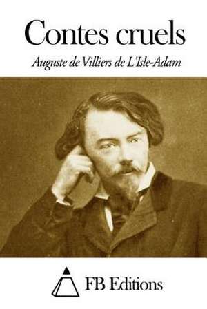 Contes Cruels de Villiers De L'Isle-Adam, Auguste De