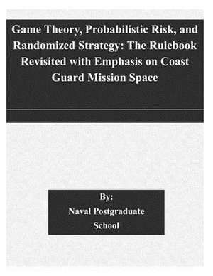 Game Theory, Probabilistic Risk, and Randomized Strategy de Naval Postgraduate School