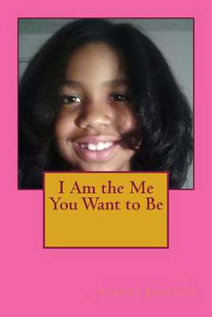 I Am the Me You Want to Be de Ayesha Johnson