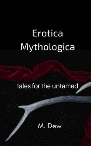 Erotica Mythologica de Maeve Dew