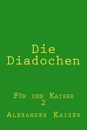 Die Diadochen de Alexander Kaiser