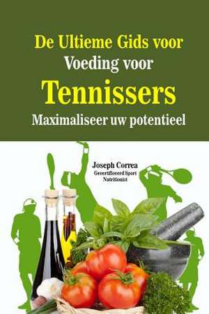 de Ultieme Gids Voor Voeding Voor Tennissers de Correa (Gecertificeerd Sport Nutritionis