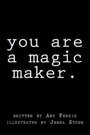 You Are a Magic Maker de Amy Ferris