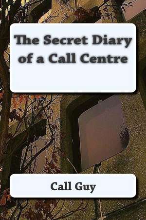 The Secret Diary of a Call Centre de Call Guy