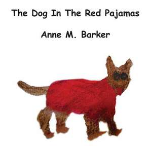 The Dog in the Red Pajamas de Anne M. Barker