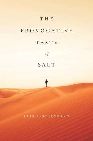 The Provocative Taste of Salt de Luis Bertelsmann